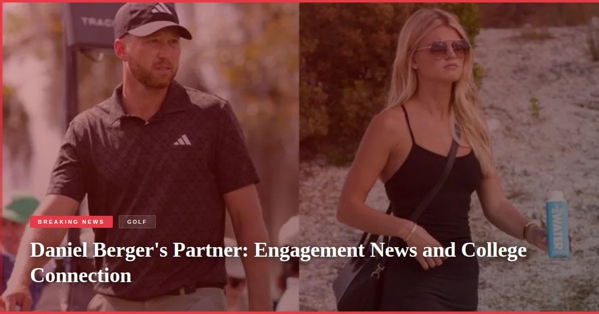Daniel Berger's Partner: Engagement News and College Connection