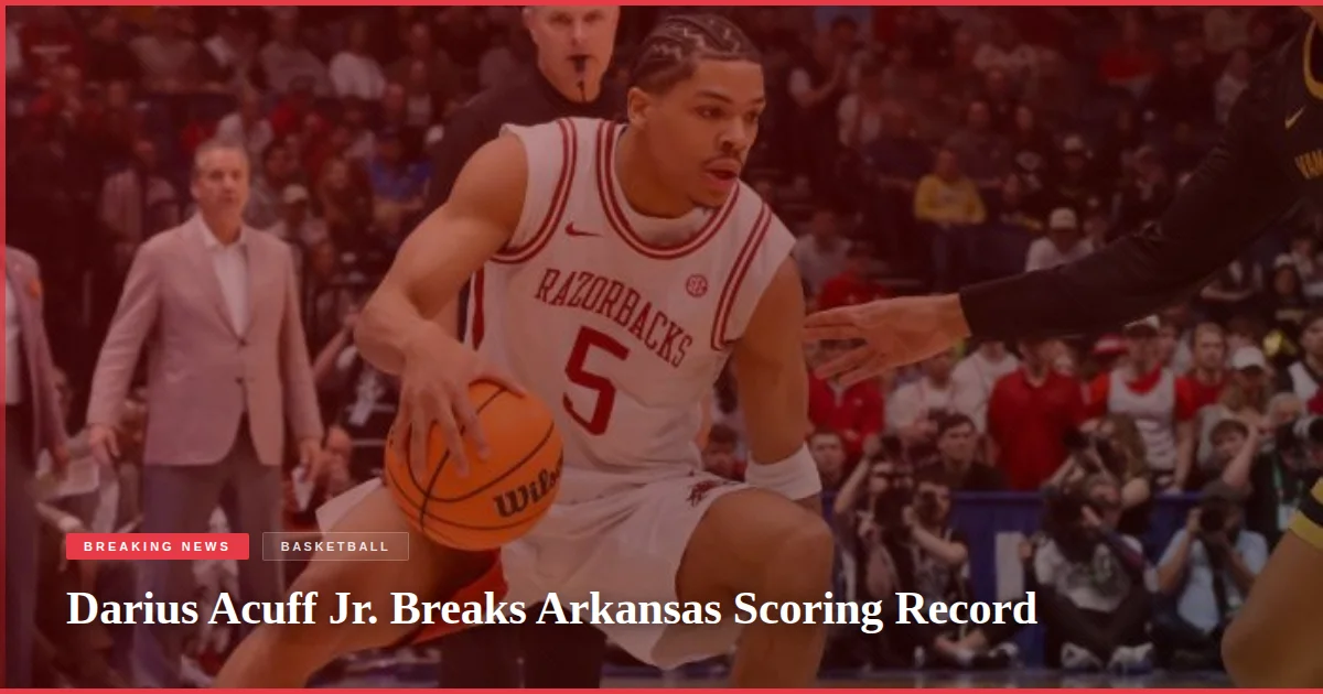 Darius Acuff Jr. Breaks Arkansas Scoring Record