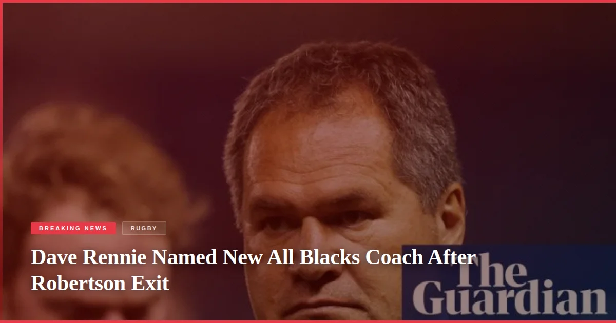 Dave Rennie Named New All Blacks Coach After Robertson Exit
