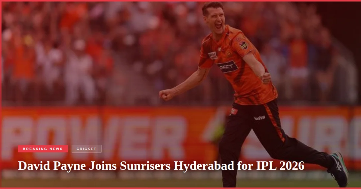 David Payne Joins Sunrisers Hyderabad for IPL 2026