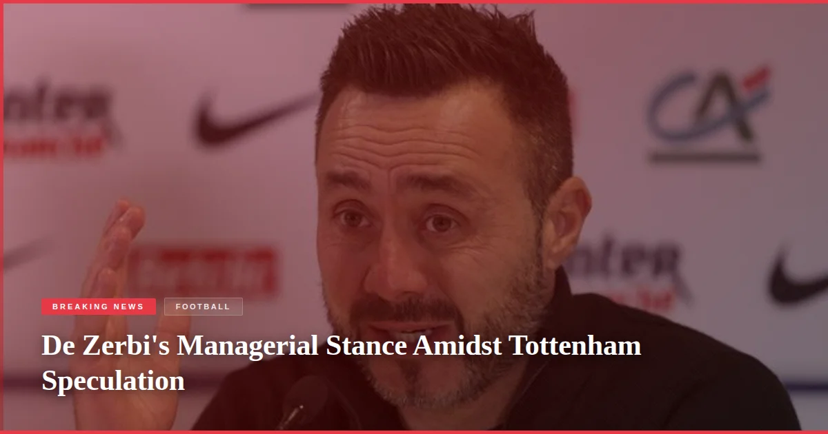 De Zerbi's Managerial Stance Amidst Tottenham Speculation