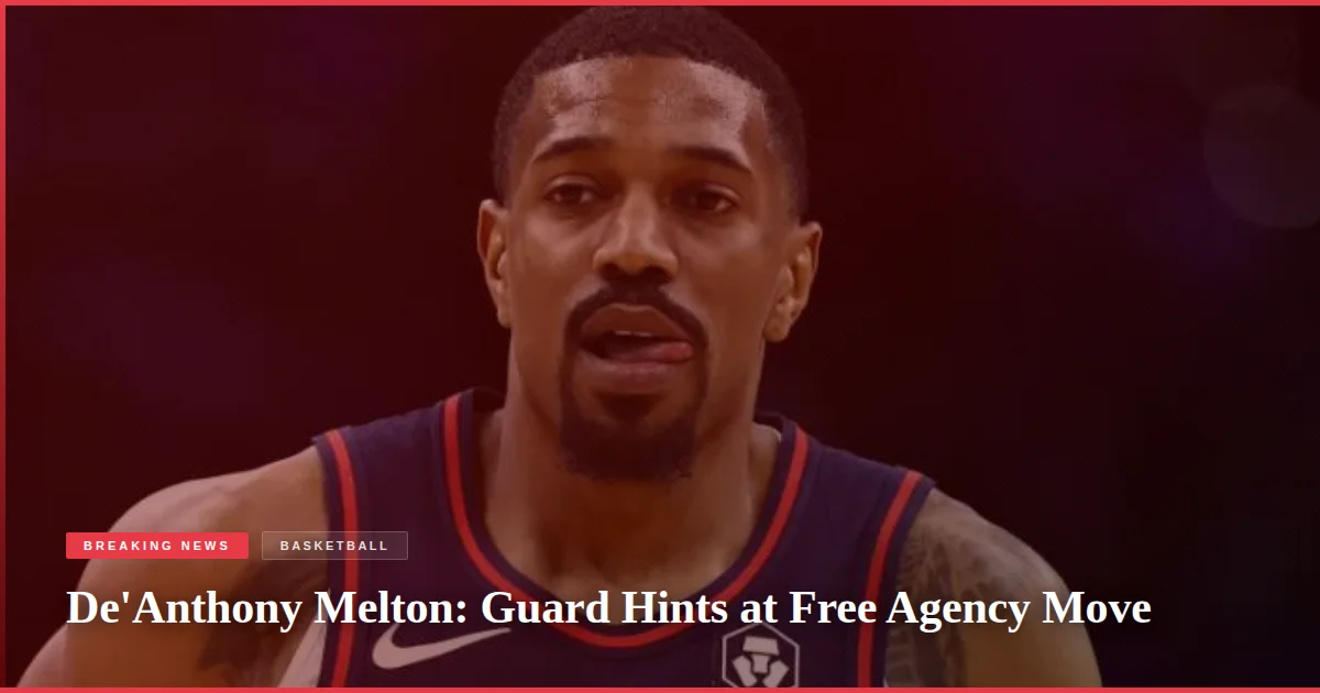 De'Anthony Melton: Guard Hints at Free Agency Move
