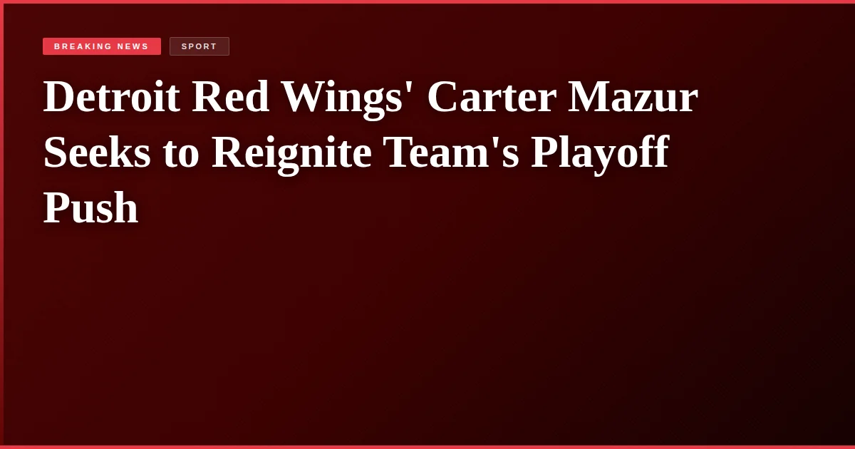 Detroit Red Wings' Carter Mazur Seeks to Reignite Team's Playoff Push