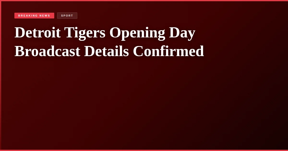 Detroit Tigers Opening Day Broadcast Details Confirmed
