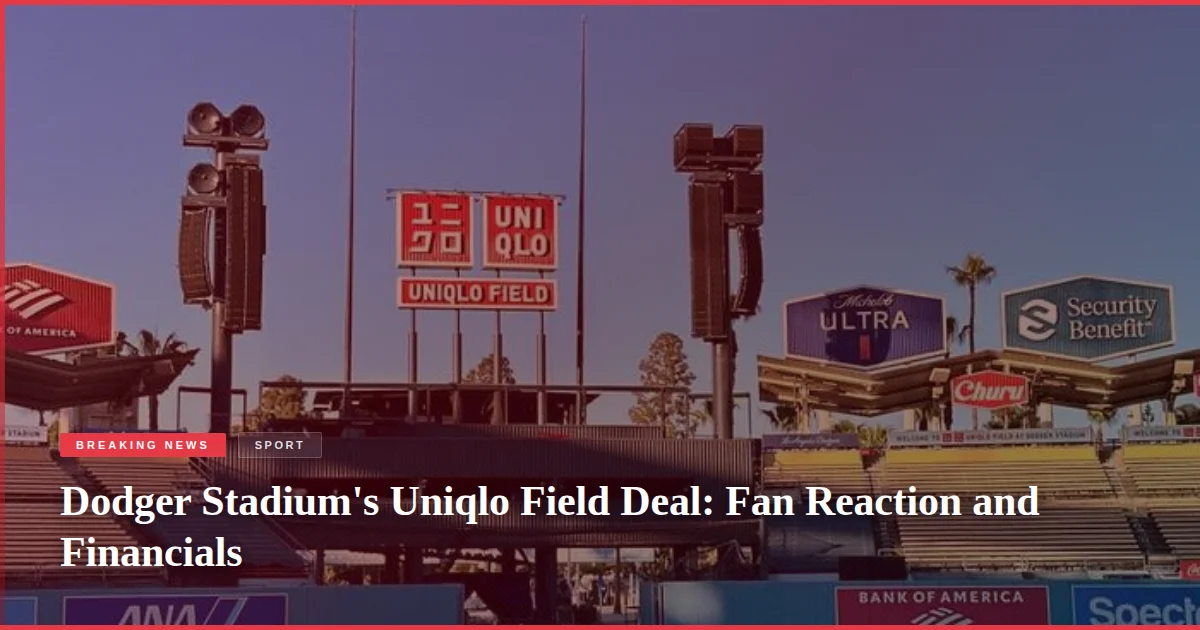 Dodger Stadium's Uniqlo Field Deal: Fan Reaction and Financials