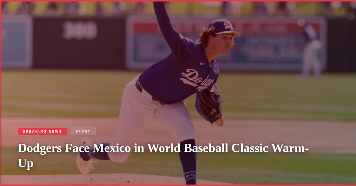 Dodgers Face Mexico in World Baseball Classic Warm-Up