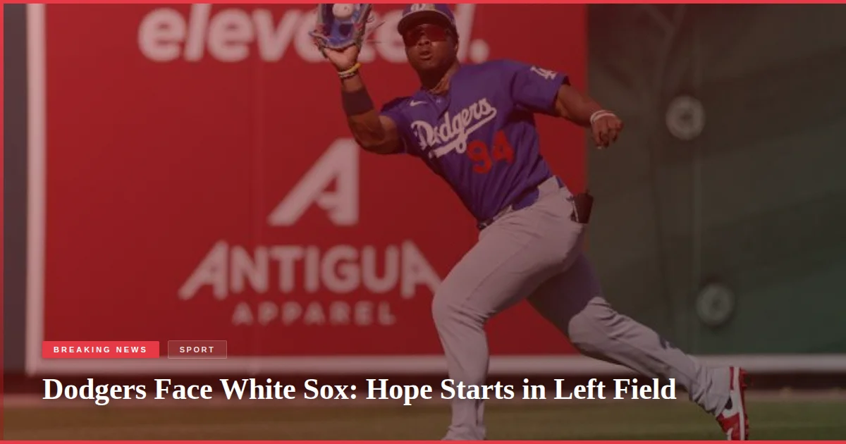 Dodgers Face White Sox: Hope Starts in Left Field
