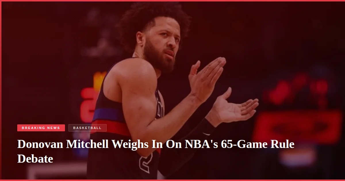 Donovan Mitchell Weighs In On NBA's 65-Game Rule Debate