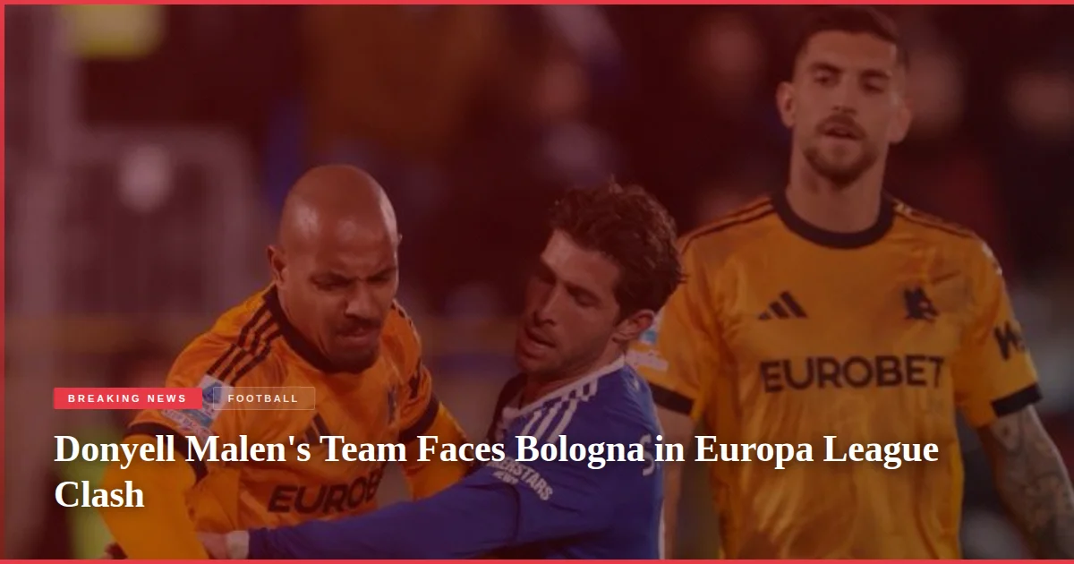 Donyell Malen's Team Faces Bologna in Europa League Clash