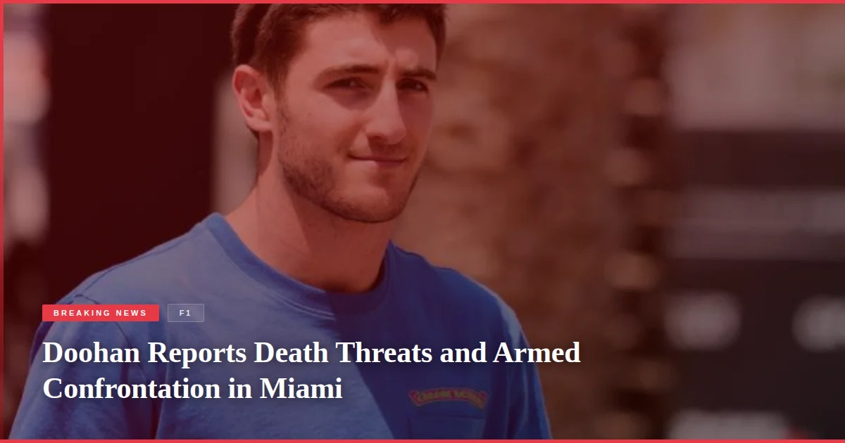 Doohan Reports Death Threats and Armed Confrontation in Miami