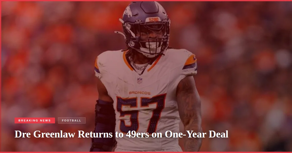 Dre Greenlaw Returns to 49ers on One-Year Deal