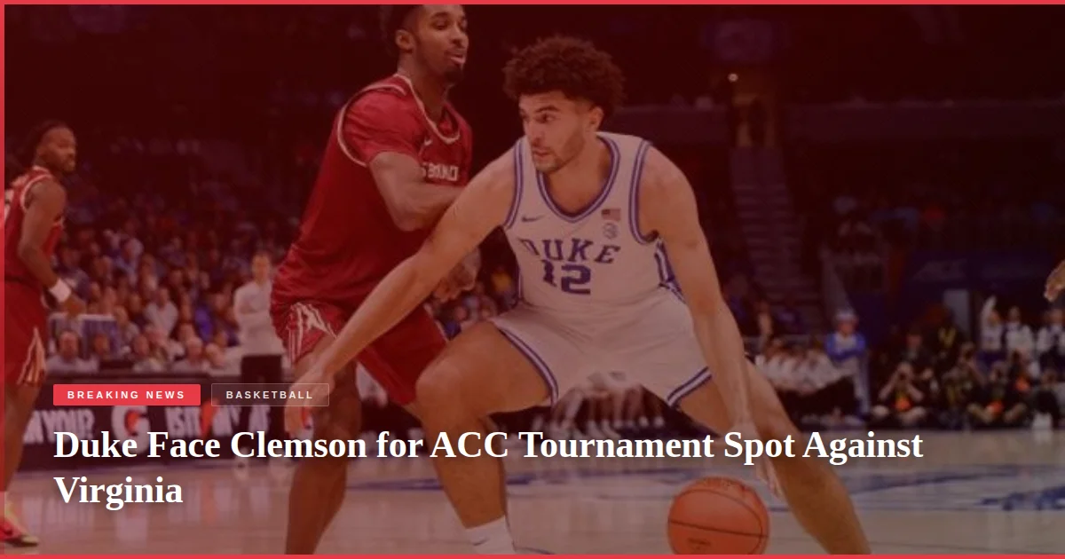 Duke Face Clemson for ACC Tournament Spot Against Virginia