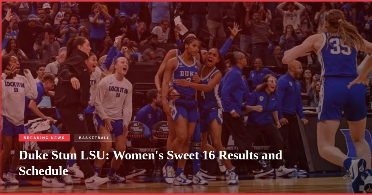Duke Stun LSU: Women's Sweet 16 Results and Schedule