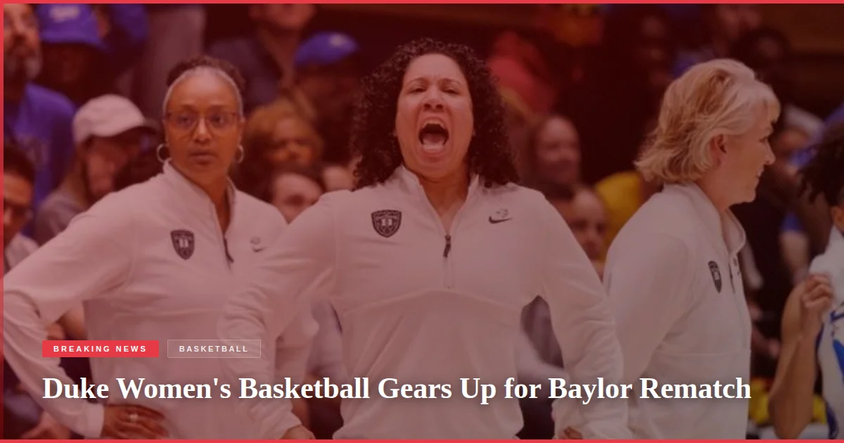 Duke Women's Basketball Gears Up for Baylor Rematch