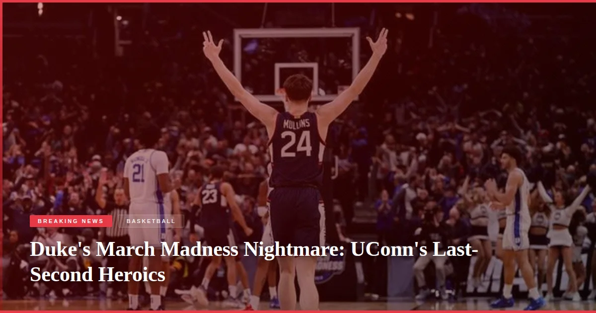 Duke's March Madness Nightmare: UConn's Last-Second Heroics