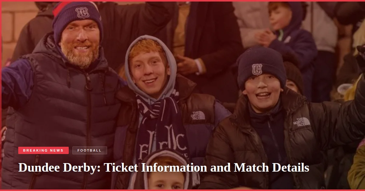 Dundee Derby: Ticket Information and Match Details