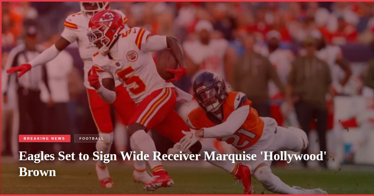 Eagles Set to Sign Wide Receiver Marquise 'Hollywood' Brown