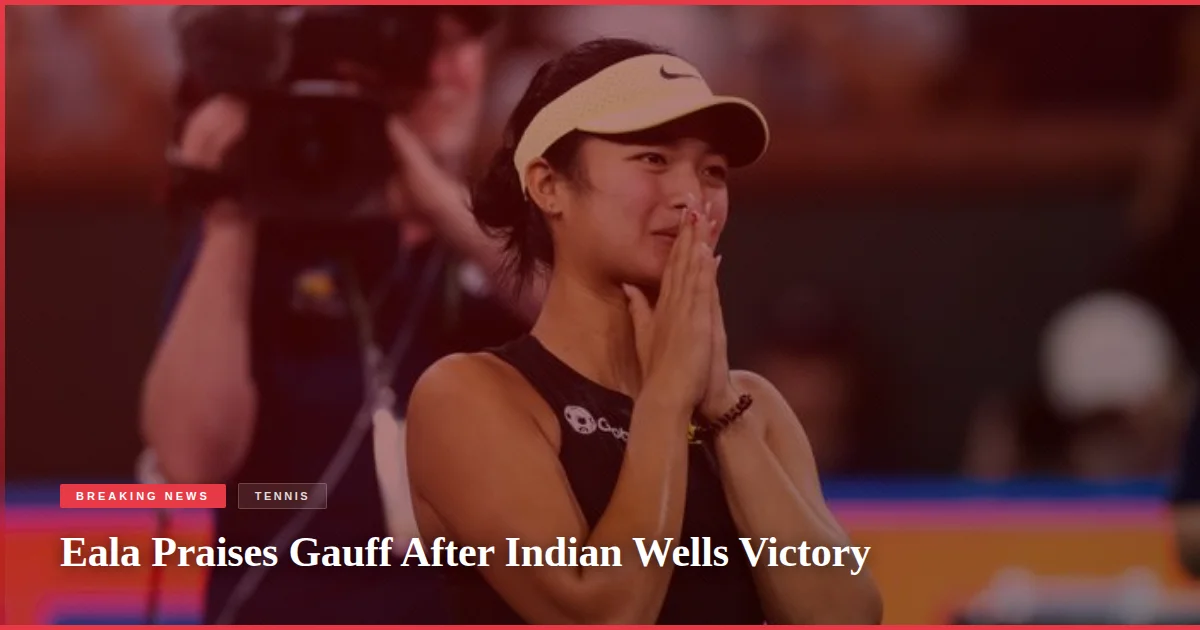 Eala Praises Gauff After Indian Wells Victory