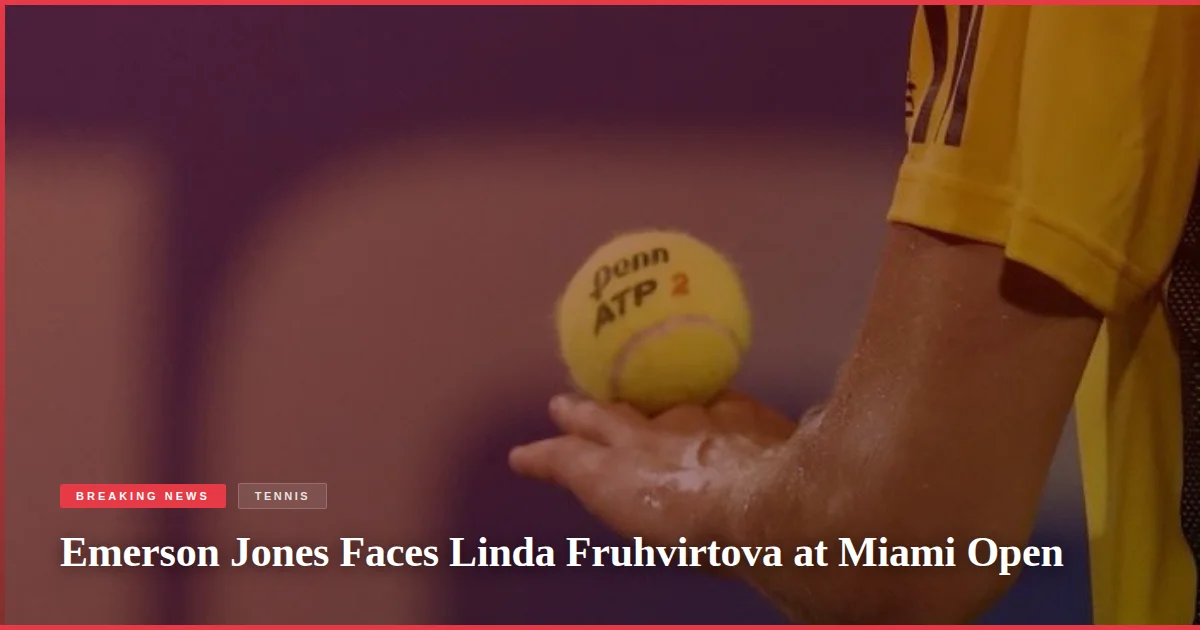 Emerson Jones Faces Linda Fruhvirtova at Miami Open
