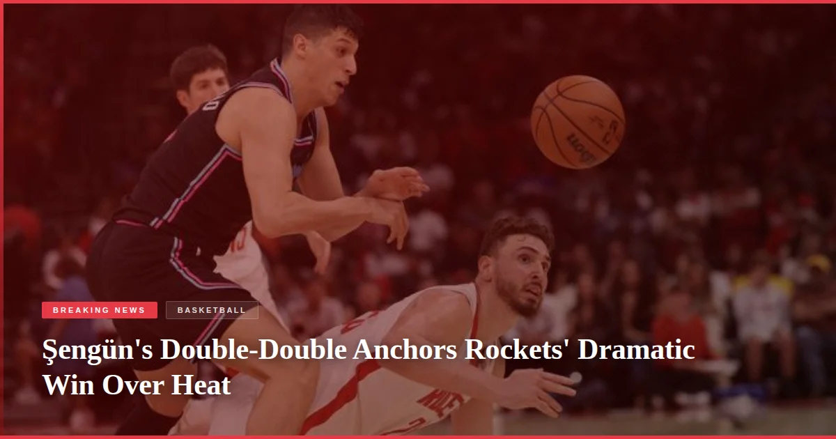 Şengün's Double-Double Anchors Rockets' Dramatic Win Over Heat