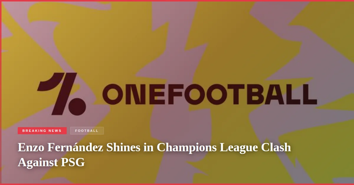 Enzo Fernández Shines in Champions League Clash Against PSG