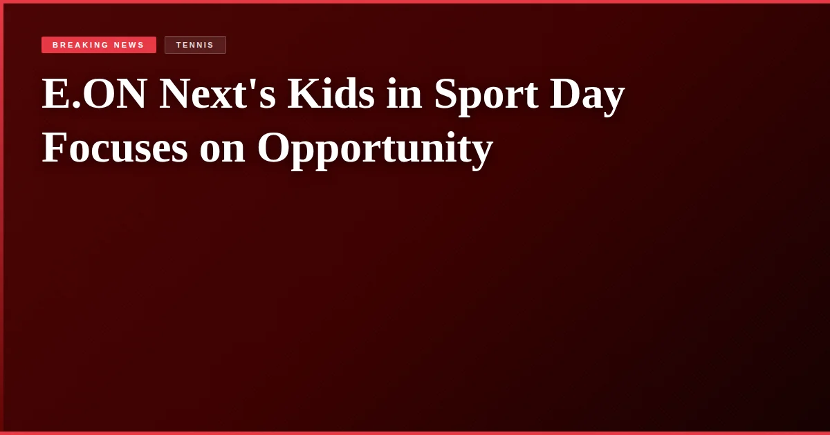 E.ON Next's Kids in Sport Day Focuses on Opportunity