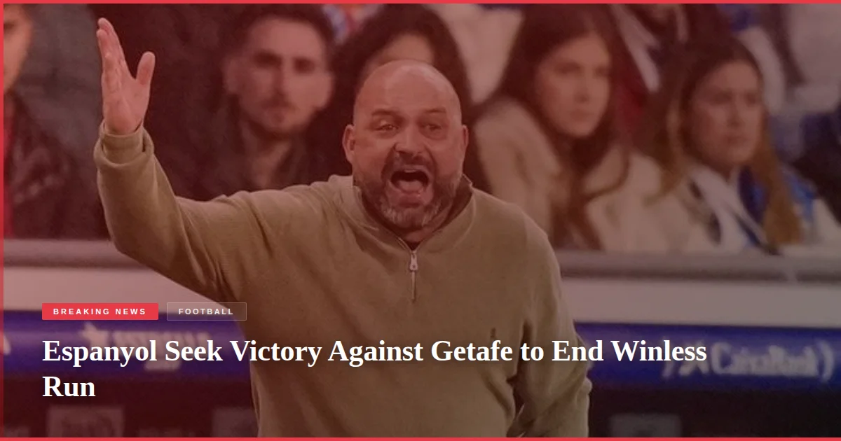 Espanyol Seek Victory Against Getafe to End Winless Run