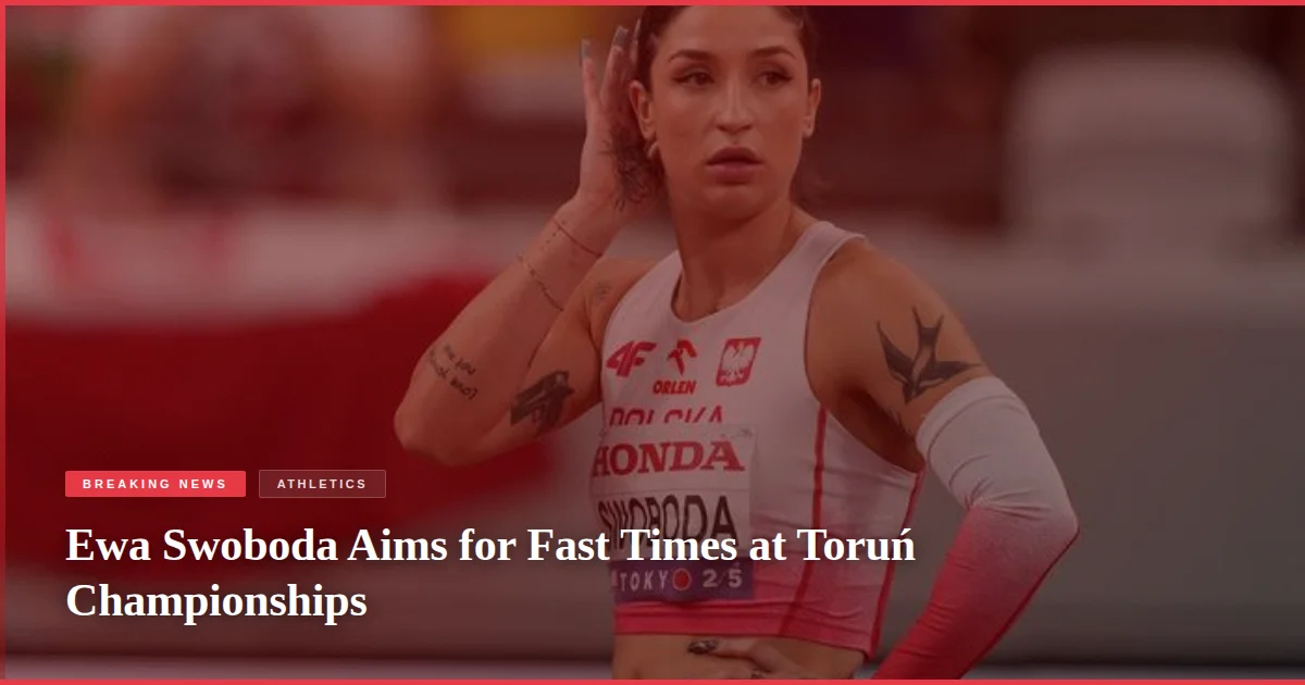 Ewa Swoboda Aims for Fast Times at Toruń Championships