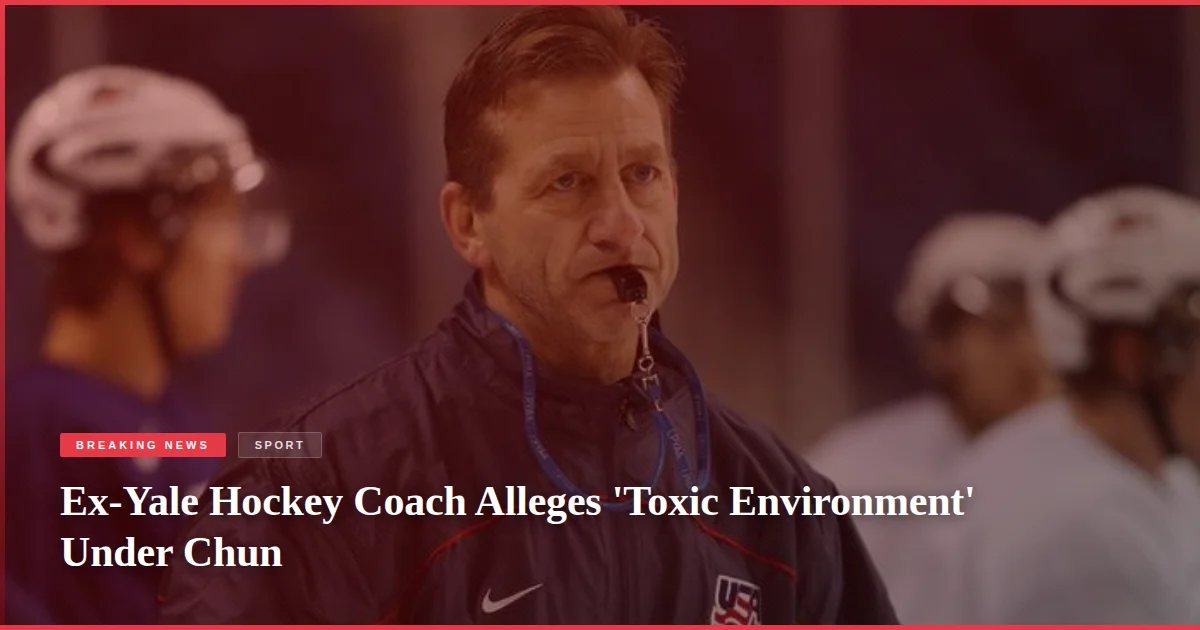 Ex-Yale Hockey Coach Alleges 'Toxic Environment' Under Chun
