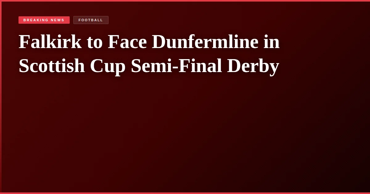 Falkirk to Face Dunfermline in Scottish Cup Semi-Final Derby