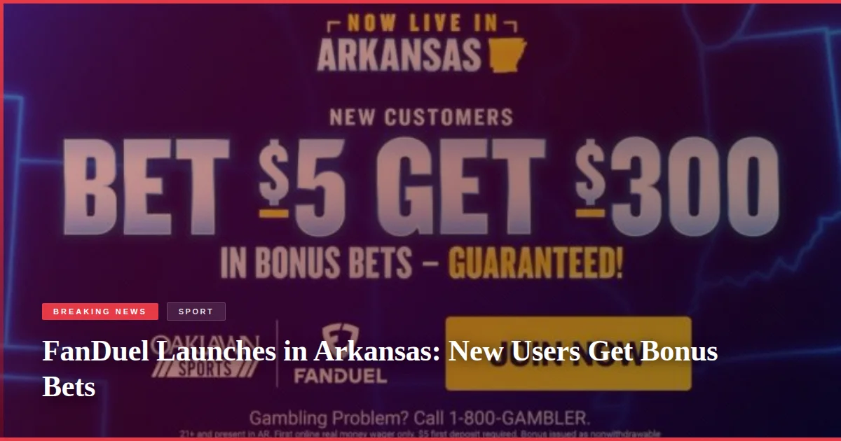 FanDuel Launches in Arkansas: New Users Get Bonus Bets