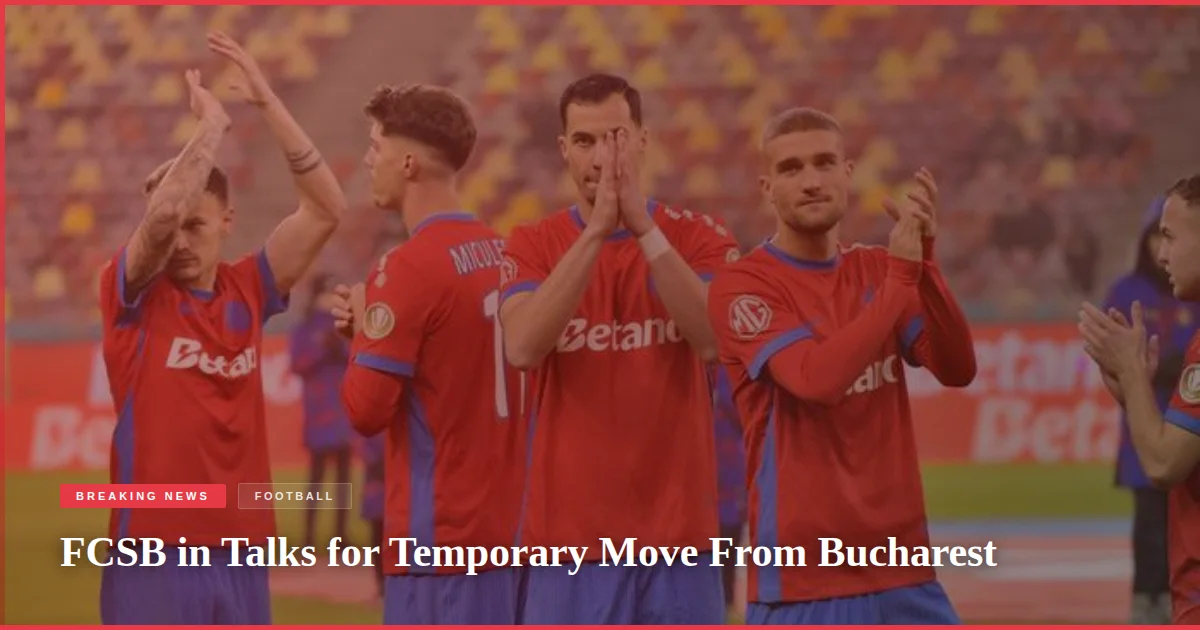 FCSB in Talks for Temporary Move From Bucharest