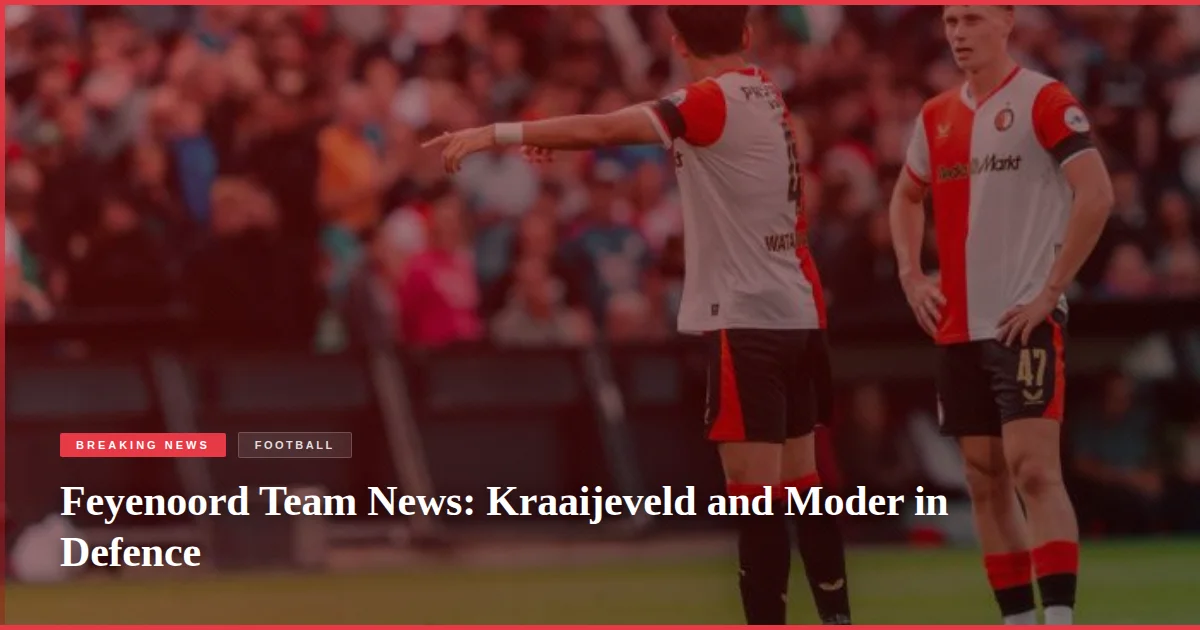 Feyenoord Team News: Kraaijeveld and Moder in Defence
