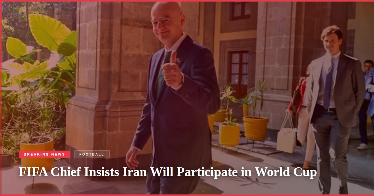 FIFA Chief Insists Iran Will Participate in World Cup