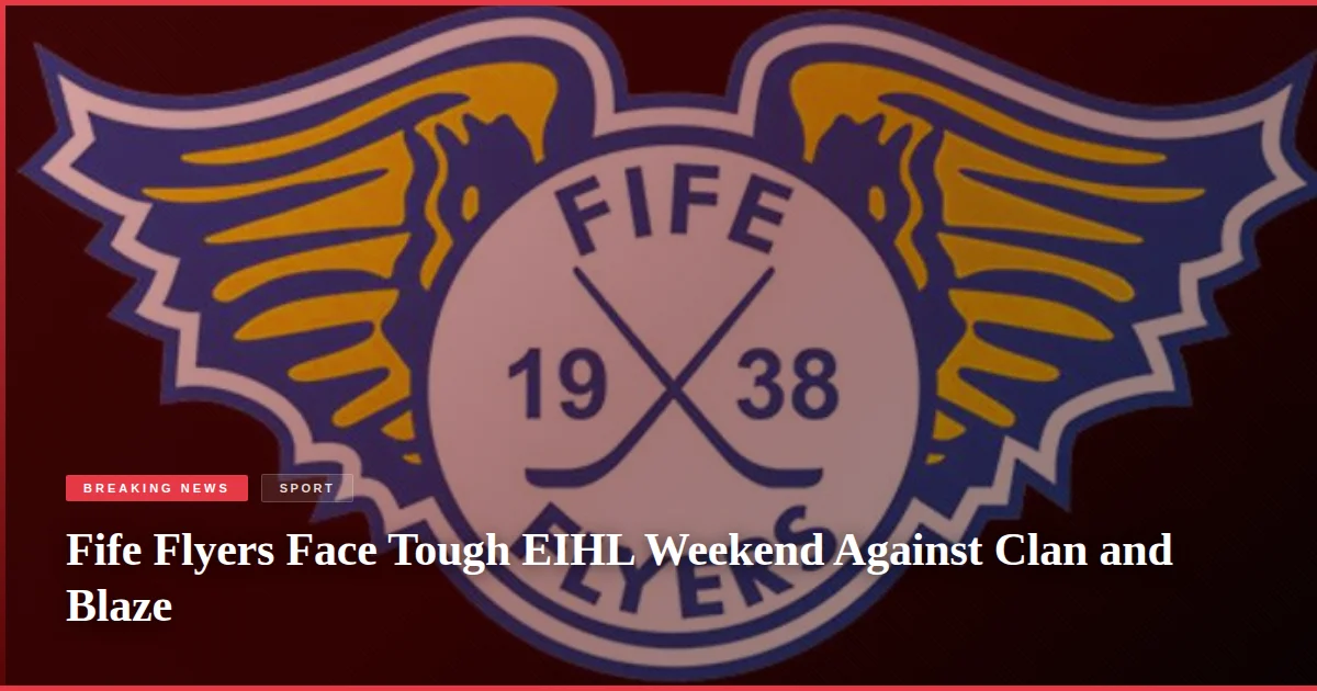 Fife Flyers Face Tough EIHL Weekend Against Clan and Blaze