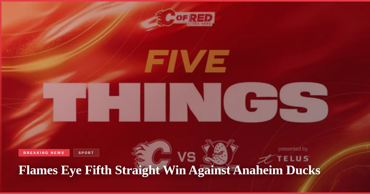 Flames Eye Fifth Straight Win Against Anaheim Ducks