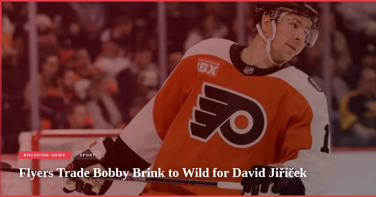 Flyers Trade Bobby Brink to Wild for David Jiříček