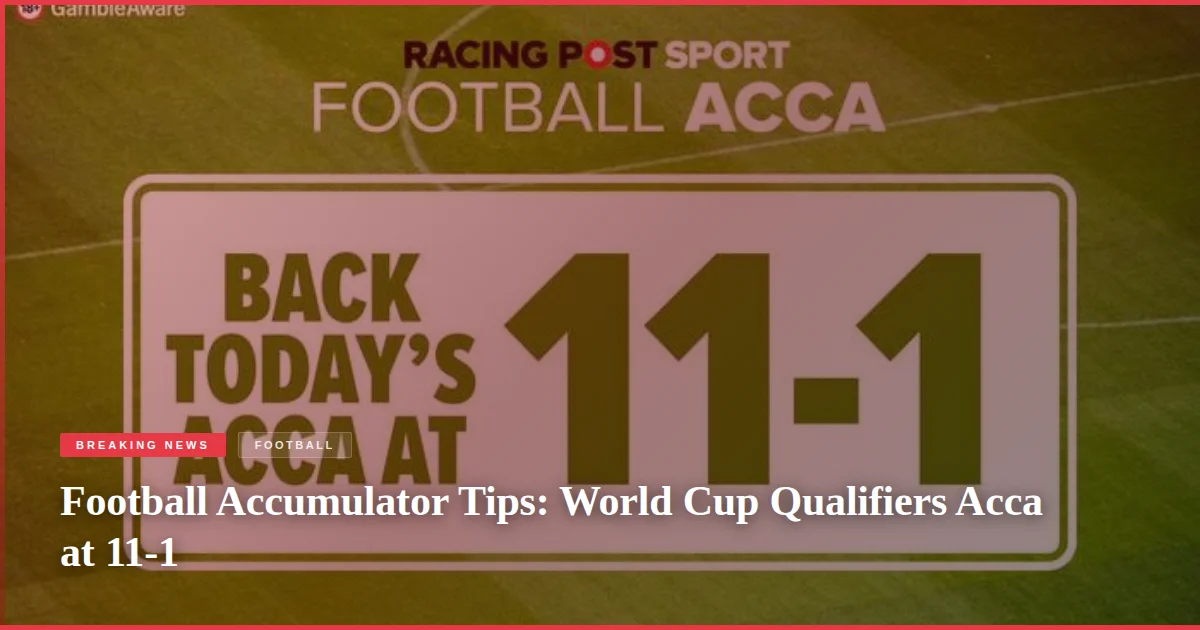 Football Accumulator Tips: World Cup Qualifiers Acca at 11-1