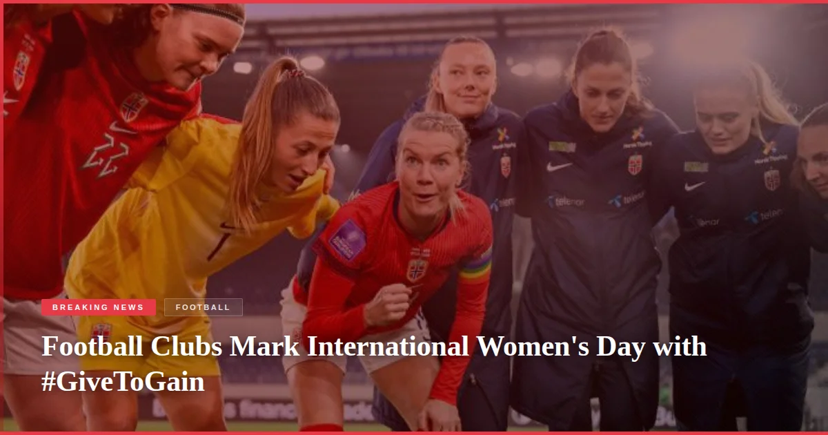 Football Clubs Mark International Women's Day with #GiveToGain