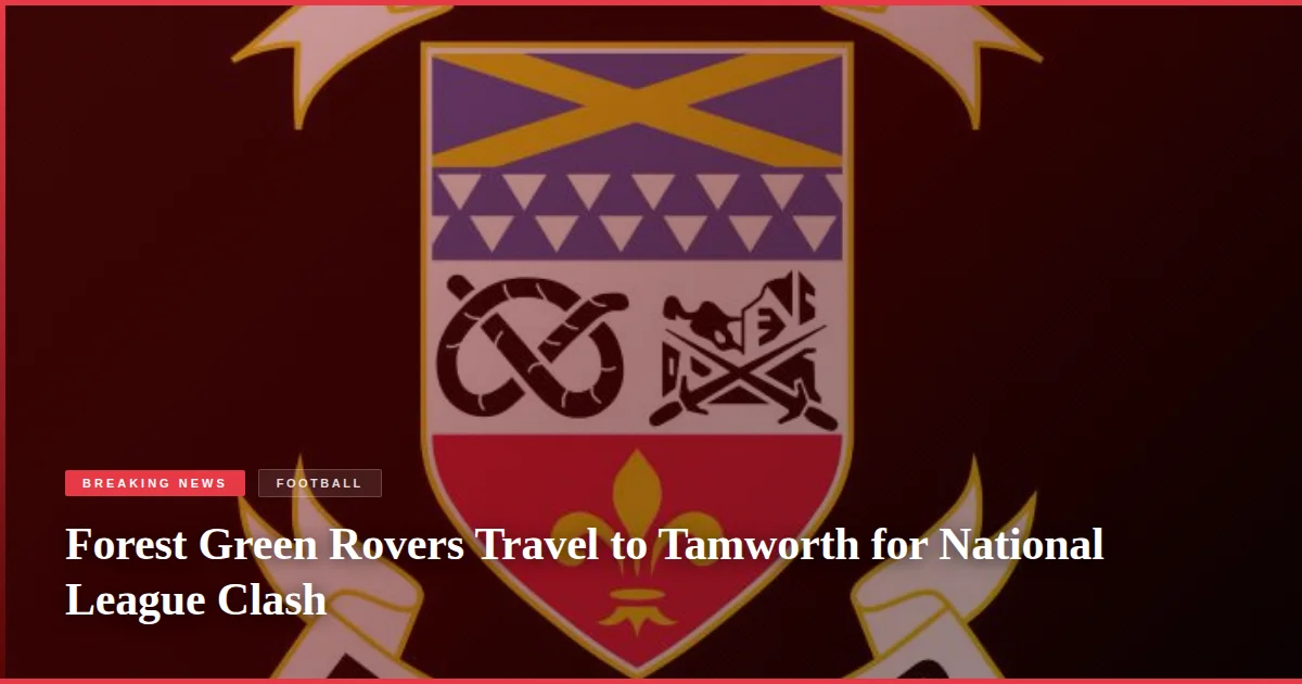 Forest Green Rovers Travel to Tamworth for National League Clash
