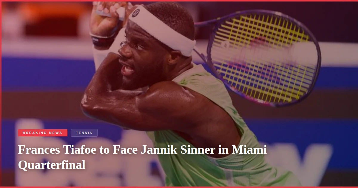 Frances Tiafoe to Face Jannik Sinner in Miami Quarterfinal