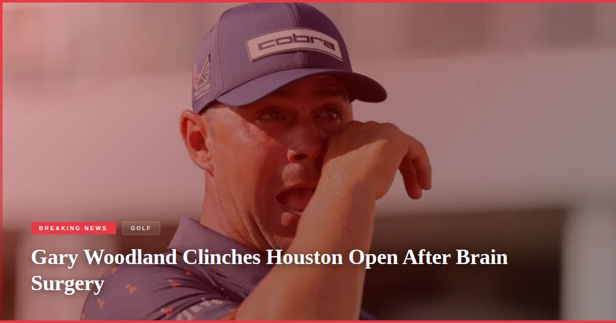 Gary Woodland Clinches Houston Open After Brain Surgery
