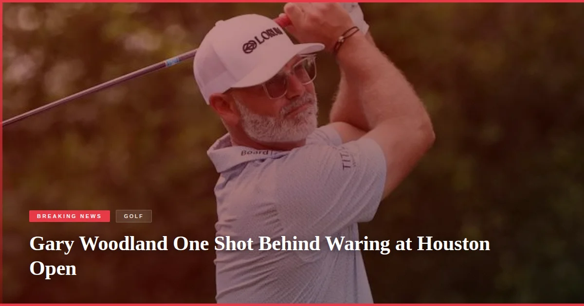 Gary Woodland One Shot Behind Waring at Houston Open
