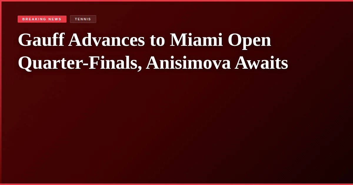 Gauff Advances to Miami Open Quarter-Finals, Anisimova Awaits