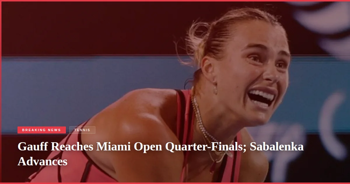 Gauff Reaches Miami Open Quarter-Finals; Sabalenka Advances