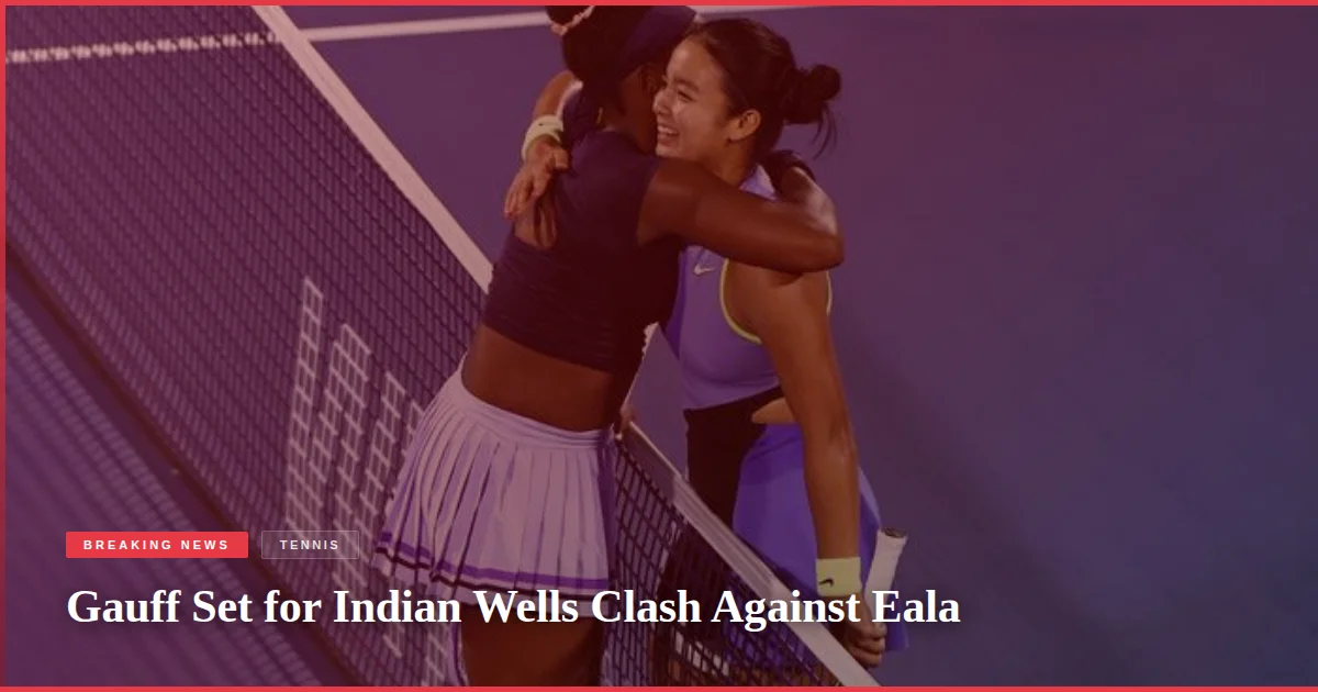Gauff Set for Indian Wells Clash Against Eala