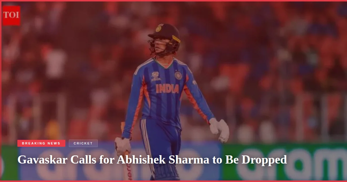 Gavaskar Calls for Abhishek Sharma to Be Dropped