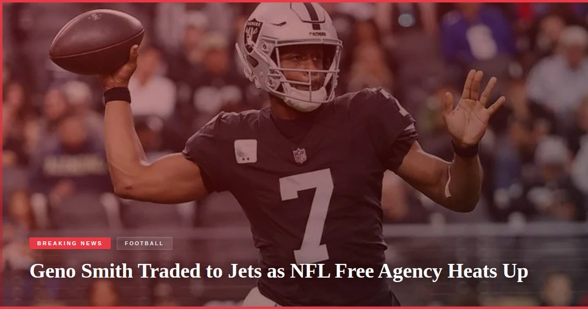 Geno Smith Traded to Jets as NFL Free Agency Heats Up