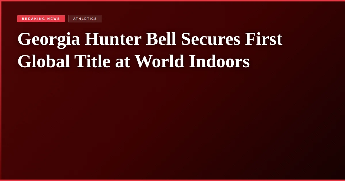Georgia Hunter Bell Secures First Global Title at World Indoors