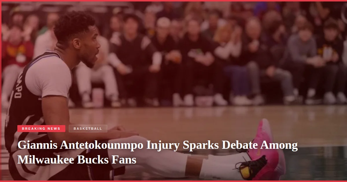 Giannis Antetokounmpo Injury Sparks Debate Among Milwaukee Bucks Fans